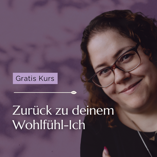 Gratis-Kurs: Finde zurück zu deinem Wohlfühl-Ich